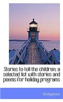 Stories to Tell the Children; A Selected List with Stories and Poems for Holiday Programs