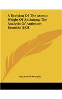 A Revision Of The Atomic Weight Of Antimony, The Analysis Of Antimony Bromide (1921)
