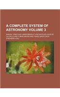 A Complete System of Astronomy Volume 3: (English)