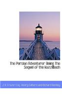 The Persian Adventurer Being the Sequel of the Kuzzilbash