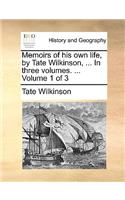 Memoirs of His Own Life, by Tate Wilkinson, ... in Three Volumes. ... Volume 1 of 3: (English)