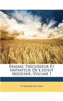 Érasme, Précurseur Et Initiateur De L'esprit Moderne, Volume 1