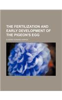 The Fertilization and Early Development of the Pigeon's Egg