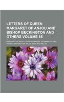 Letters of Queen Margaret of Anjou and Bishop Beckington and Others Volume 86