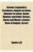 Islamic Legendary Creatures: Angels in Islam, Demons in Islam, Genie, Munkar and Nakir, Hafaza, Harut and Marut, Islamic View of Angels, Azrael