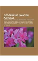 Geographie (Kanton Aargau): Berg Im Kanton Aargau, Fluss Im Kanton Aargau, Pass Im Kanton Aargau, Region Im Kanton Aargau, See Im Kanton Aargau(German)