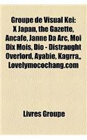 Groupe de Visual Kei: X Japan, the Gazette, Ancafe, Janne Da ARC, Moi Dix Mois, Dio - Distraught Overlord, Ayabie, Kagrra, Lovelymocochang.c: (French)