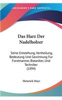 Das Harz Der Nadelholzer: Seine Entstehung, Vertheilung, Bedeutung Und Gewinnung Fur Forstmanner, Botaniker, Und Techniker (1894)(German)
