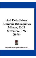 Atti Della Prima Riunione Bibliografica Milano, 23-25 Settembre 1897 (1898)