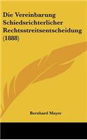 Die Vereinbarung Schiedsrichterlicher Rechtsstreitsentscheidung (1888)