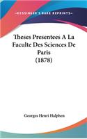 Theses Presentees a la Faculte Des Sciences de Paris (1878)