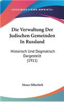 Die Verwaltung Der Judischen Gemeinden in Russland: Historisch Und Dogmatisch Dargestellt (1911)