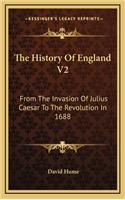 The History Of England V2: From The Invasion Of Julius Caesar To The Revolution In 1688