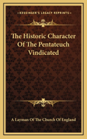 The Historic Character of the Pentateuch Vindicated