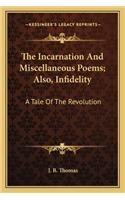 The Incarnation and Miscellaneous Poems; Also, Infidelity