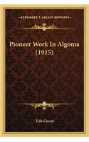 Pioneer Work In Algoma (1915)