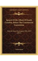 Speech of Mr. Elliott of South Carolina, Before the Commercial Convention: Held at Knoxville, August 10th, 1857 (1857)