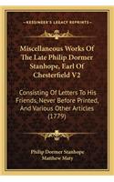 Miscellaneous Works of the Late Philip Dormer Stanhope, Earl of Chesterfield V2
