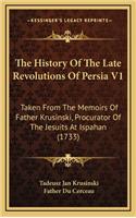 The History Of The Late Revolutions Of Persia V1