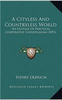 A Cityless and Countryless World: An Outline of Practical Cooperative Individualism (1893)(English)