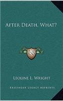 After Death, What?