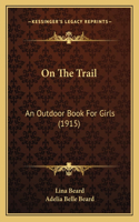On The Trail: An Outdoor Book For Girls (1915)