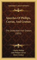 Speeches Of Phillips, Curran, And Grattan