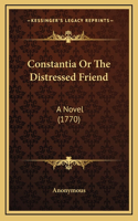 Constantia Or The Distressed Friend: A Novel (1770)