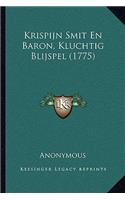 Krispijn Smit En Baron, Kluchtig Blijspel (1775)