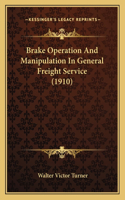 Brake Operation And Manipulation In General Freight Service (1910)