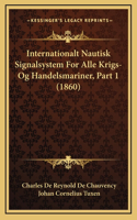 Internationalt Nautisk Signalsystem For Alle Krigs- Og Handelsmariner, Part 1 (1860)