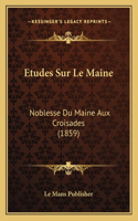 Etudes Sur Le Maine: Noblesse Du Maine Aux Croisades (1859)