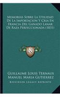 Memorias Sobre La Utilidad de La Importacion y Cria En Francia del Ganado Lanar de Raza Perfeccionada (1831)