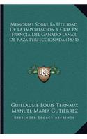 Memorias Sobre La Utilidad de La Importacion y Cria En Francia del Ganado Lanar de Raza Perfeccionada (1831)