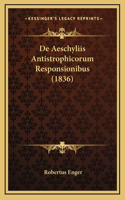 De Aeschyliis Antistrophicorum Responsionibus (1836)