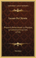 Lecons De Chymie: Propres A Perfectionner La Physique, Le Commerce Et Les Arts (1759)