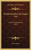 The Half-Breed Rival, The Tangled Trail: A Tale Of The Settlements (1887)