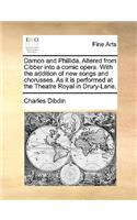 Damon and Phillida. Altered from Cibber Into a Comic Opera. with the Addition of New Songs and Chorusses. as It Is Performed at the Theatre Royal in Drury-Lane.