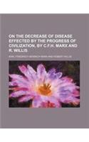 On the Decrease of Disease Effected by the Progress of Civilization, by C.F.H. Marx and R. Willis