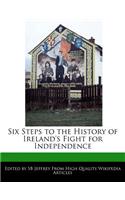 Six Steps to the History of Ireland's Fight for Independence