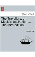 Travellers; Or Music's Fascination ... the Third Edition.