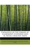 Catalogue of the Library at Claremont, Clevedon and 16, Royal Crescent, Bath