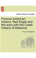 Famous American Indians. Red Eagle and the Wars with the Creek Indians of Alabama.