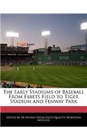 The Early Stadiums of Baseball from Ebbets Field to Tiger Stadium and Fenway Park