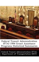 Federal Transit Administration (Fta) 1994 Grant Assistance Programs Statistical Summaries