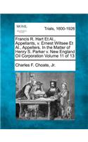 Francis R. Hart Et Al., Appellants, v. Ernest Wiltsee Et Al., Appellers. In the Matter of Henry S. Parker v. New England Oil Corporation Volume 11 of 13