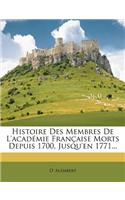 Histoire Des Membres de L'Academie Francaise Morts Depuis 1700, Jusqu'en 1771...