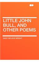 Little John Bull, and Other Poems