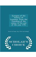 Synopsis of the History of Louisiana, from the Founding of the Colony to the End of the Year 1791 - Scholar's Choice Edition