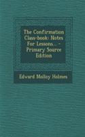 The Confirmation Class-Book: Notes for Lessons...